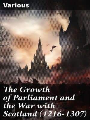cover image of The Growth of Parliament and the War with Scotland (1216-1307)